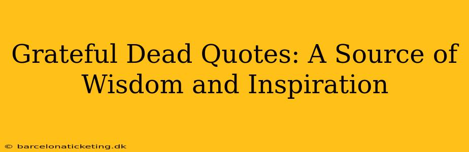 Grateful Dead Quotes: A Source of Wisdom and Inspiration