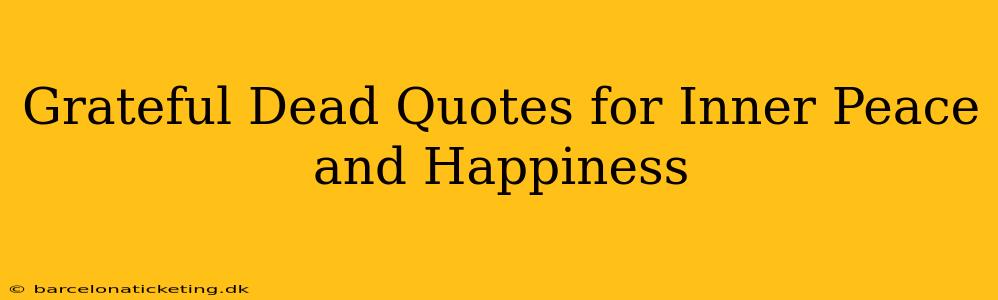 Grateful Dead Quotes for Inner Peace and Happiness