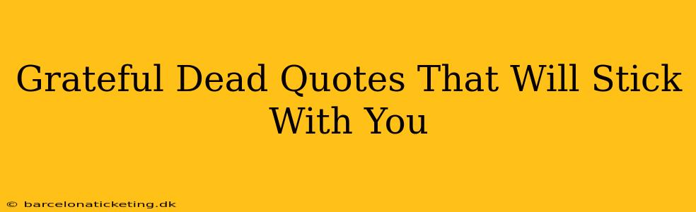 Grateful Dead Quotes That Will Stick With You
