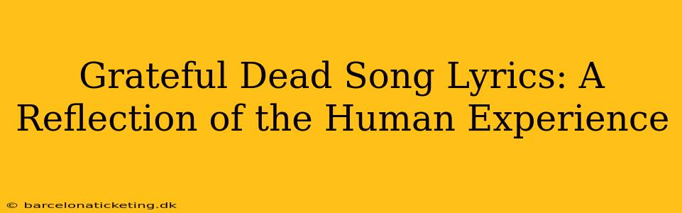 Grateful Dead Song Lyrics: A Reflection of the Human Experience