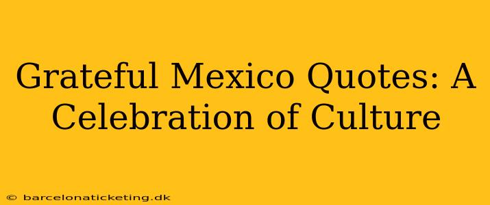 Grateful Mexico Quotes: A Celebration of Culture