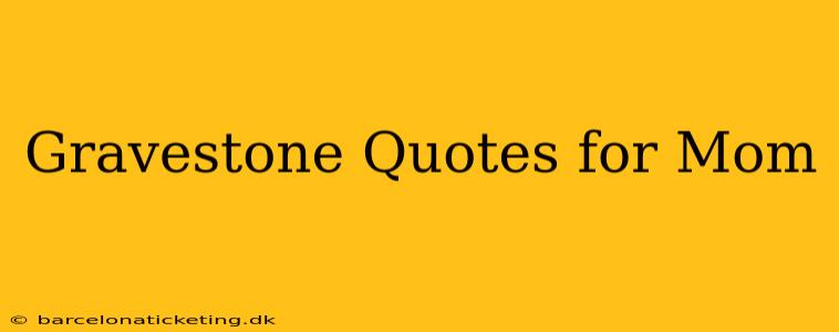 Gravestone Quotes for Mom