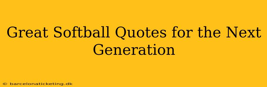 Great Softball Quotes for the Next Generation