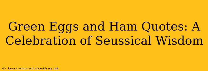Green Eggs and Ham Quotes: A Celebration of Seussical Wisdom