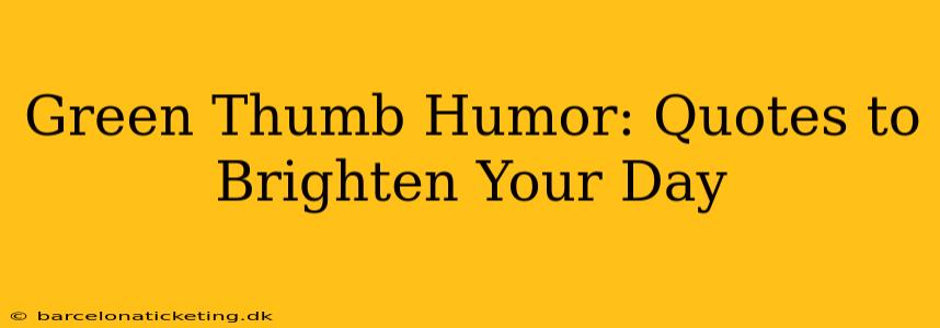 Green Thumb Humor: Quotes to Brighten Your Day