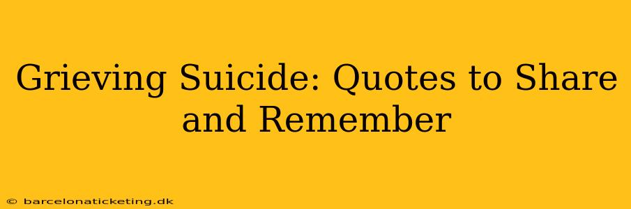 Grieving Suicide: Quotes to Share and Remember