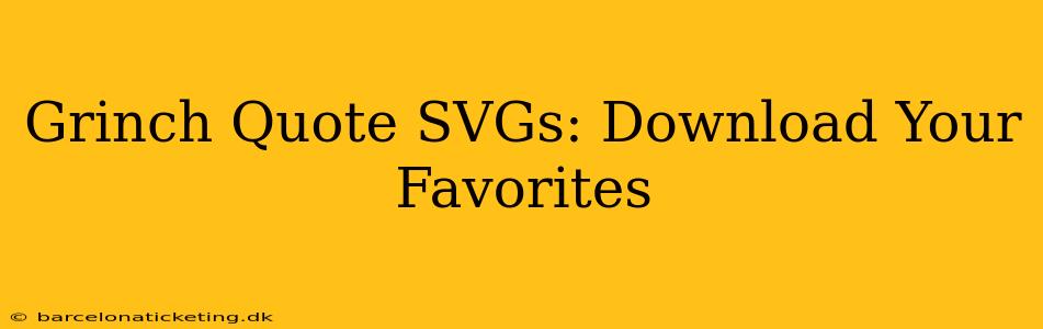 Grinch Quote SVGs: Download Your Favorites