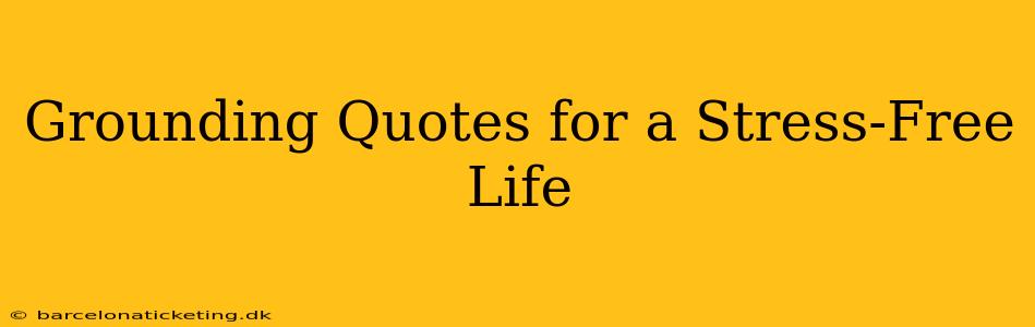 Grounding Quotes for a Stress-Free Life
