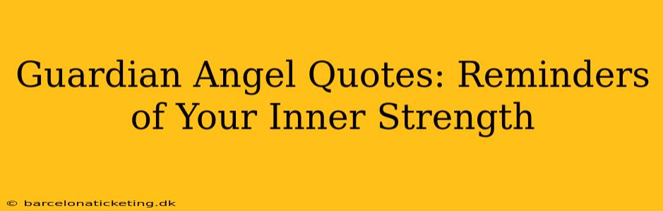 Guardian Angel Quotes: Reminders of Your Inner Strength