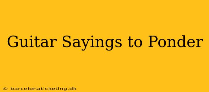 Guitar Sayings to Ponder