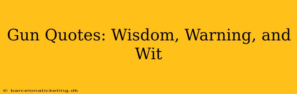 Gun Quotes: Wisdom, Warning, and Wit
