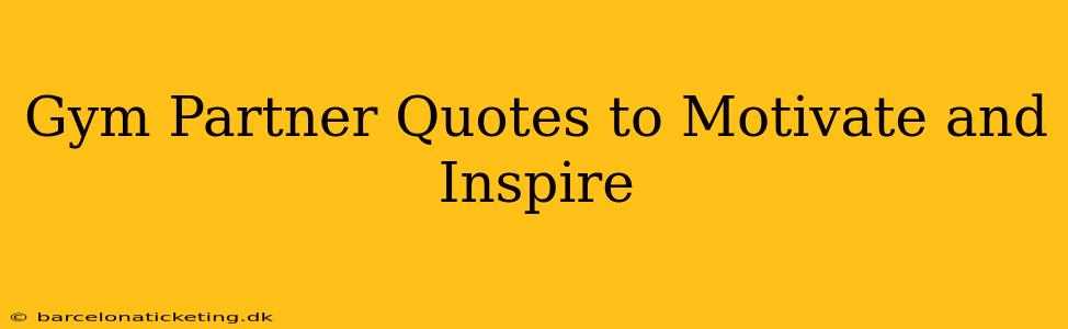 Gym Partner Quotes to Motivate and Inspire