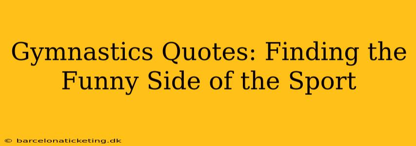 Gymnastics Quotes: Finding the Funny Side of the Sport