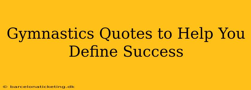 Gymnastics Quotes to Help You Define Success