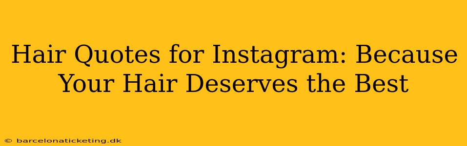 Hair Quotes for Instagram: Because Your Hair Deserves the Best