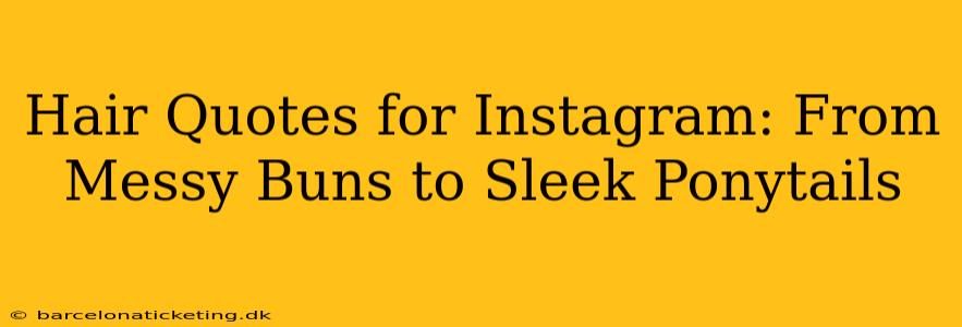 Hair Quotes for Instagram: From Messy Buns to Sleek Ponytails