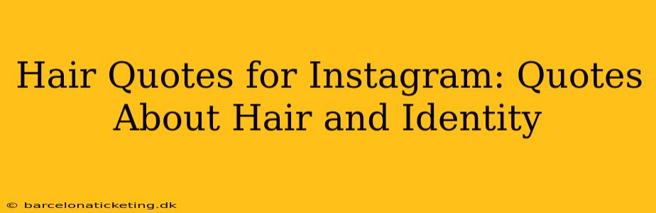 Hair Quotes for Instagram: Quotes About Hair and Identity