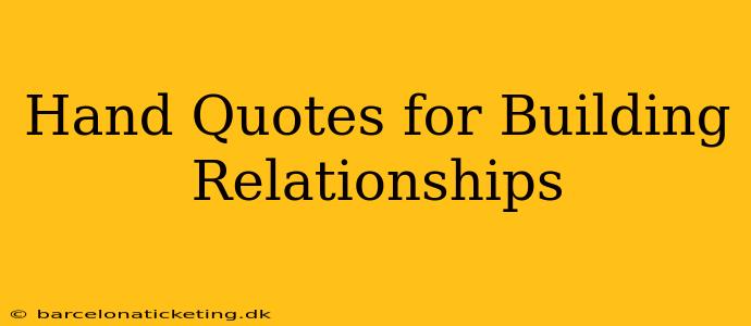 Hand Quotes for Building Relationships