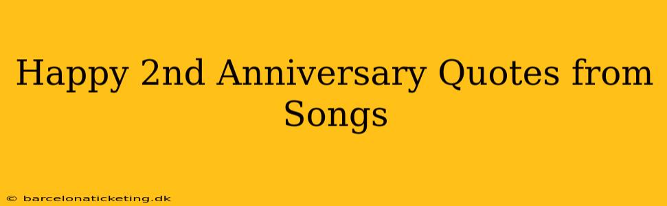 Happy 2nd Anniversary Quotes from Songs