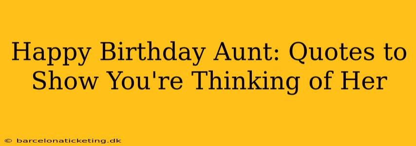 Happy Birthday Aunt: Quotes to Show You're Thinking of Her