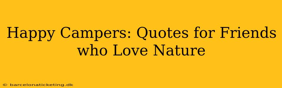 Happy Campers: Quotes for Friends who Love Nature