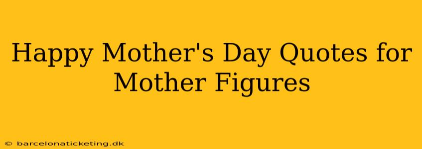 Happy Mother's Day Quotes for Mother Figures