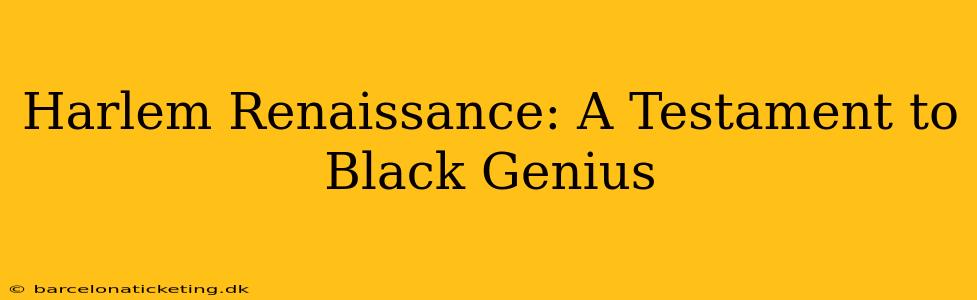 Harlem Renaissance: A Testament to Black Genius