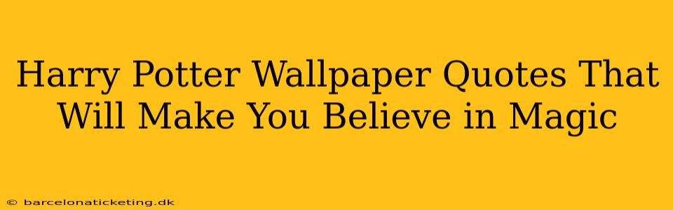 Harry Potter Wallpaper Quotes That Will Make You Believe in Magic