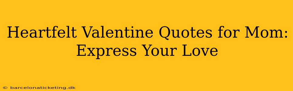 Heartfelt Valentine Quotes for Mom: Express Your Love