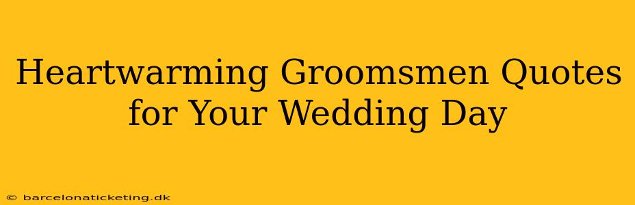 Heartwarming Groomsmen Quotes for Your Wedding Day
