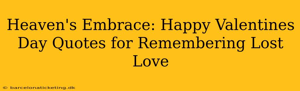 Heaven's Embrace: Happy Valentines Day Quotes for Remembering Lost Love
