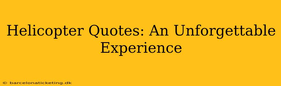 Helicopter Quotes: An Unforgettable Experience