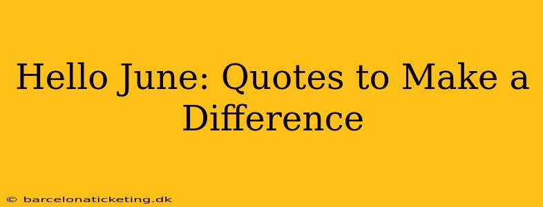 Hello June: Quotes to Make a Difference