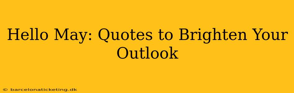 Hello May: Quotes to Brighten Your Outlook