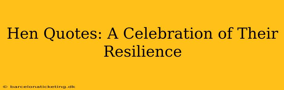 Hen Quotes: A Celebration of Their Resilience