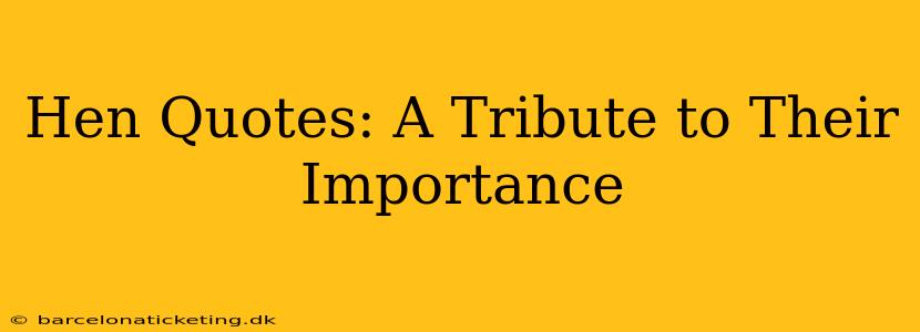 Hen Quotes: A Tribute to Their Importance