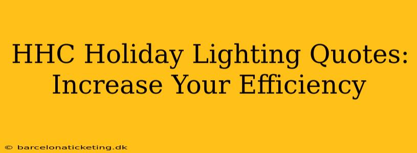HHC Holiday Lighting Quotes: Increase Your Efficiency