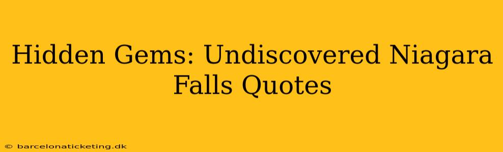 Hidden Gems: Undiscovered Niagara Falls Quotes