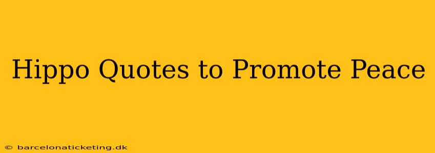 Hippo Quotes to Promote Peace