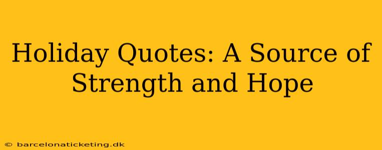 Holiday Quotes: A Source of Strength and Hope
