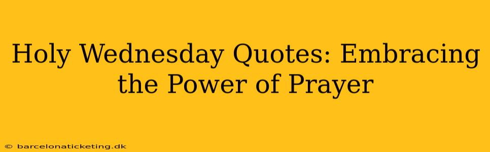 Holy Wednesday Quotes: Embracing the Power of Prayer