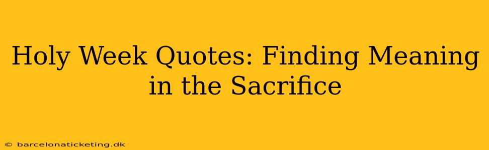 Holy Week Quotes: Finding Meaning in the Sacrifice