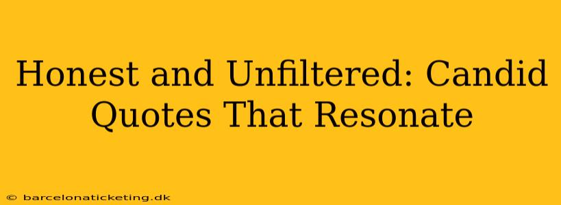Honest and Unfiltered: Candid Quotes That Resonate
