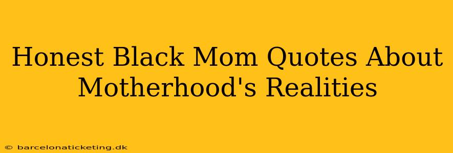 Honest Black Mom Quotes About Motherhood's Realities