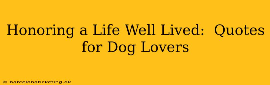 Honoring a Life Well Lived:  Quotes for Dog Lovers