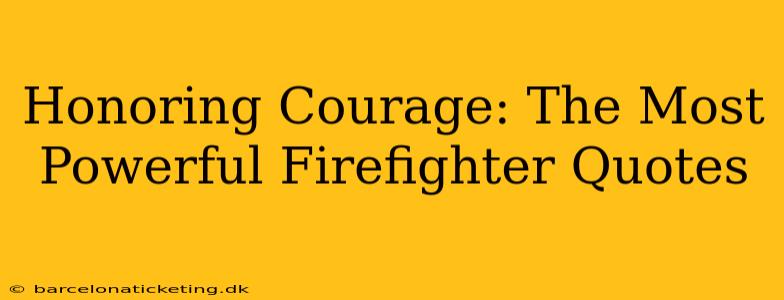 Honoring Courage: The Most Powerful Firefighter Quotes