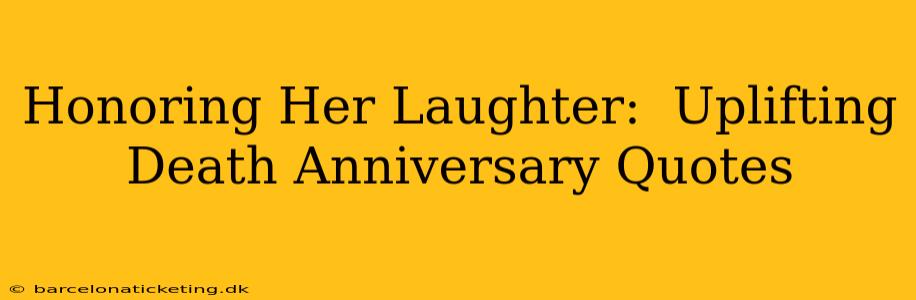 Honoring Her Laughter:  Uplifting Death Anniversary Quotes
