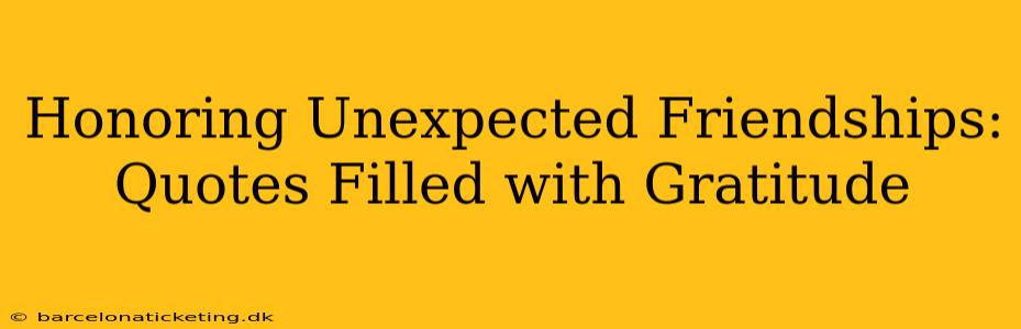 Honoring Unexpected Friendships: Quotes Filled with Gratitude