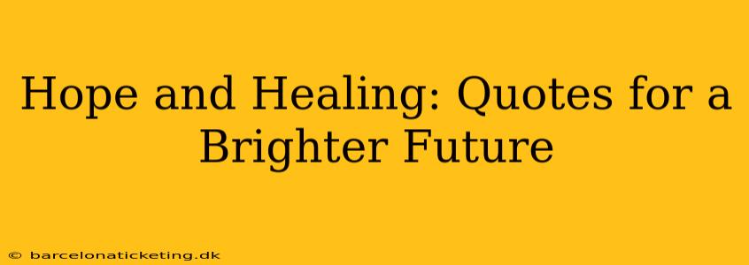 Hope and Healing: Quotes for a Brighter Future