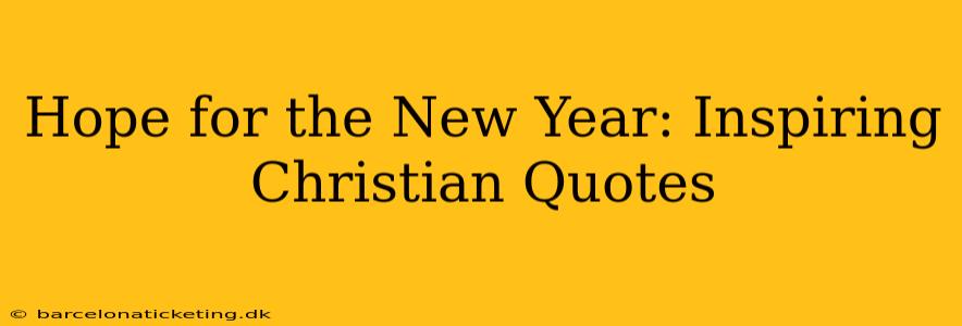 Hope for the New Year: Inspiring Christian Quotes